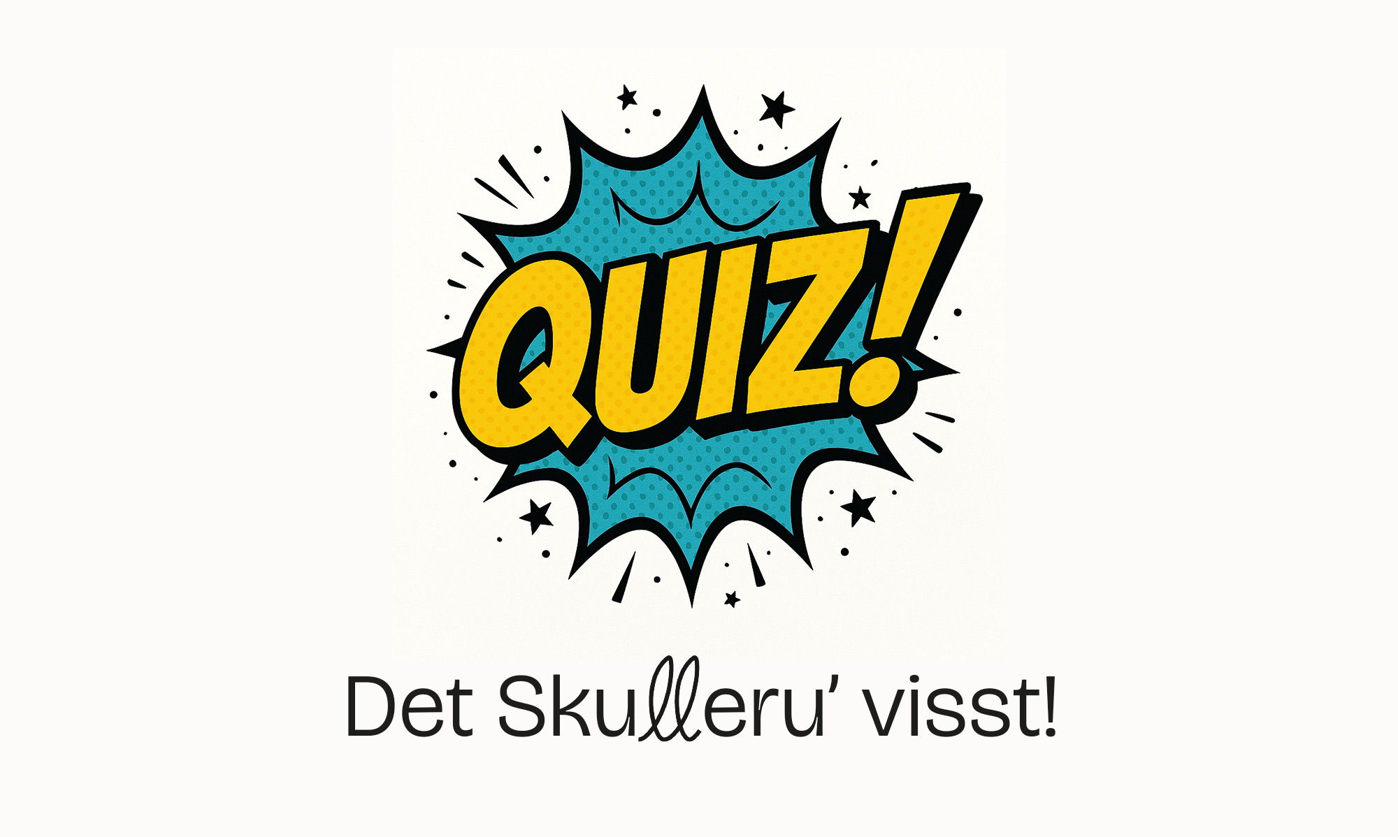 Det Skulleru’ visst! Velkommen til Pubquiz!